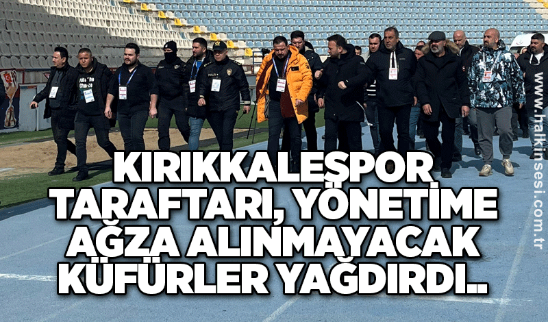 Kırıkkalespor taraftarı, yönetime ağza alınmayacak küfürler yağdırdı..