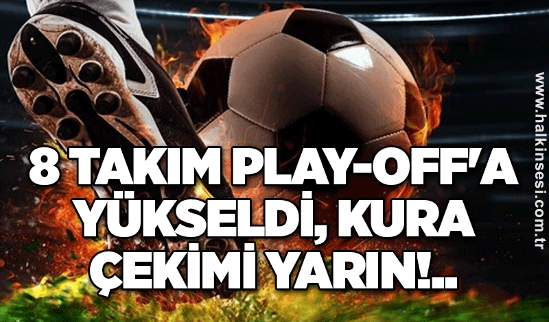 8 takım play-off'a yükseldi, kura çekimi yarın!..