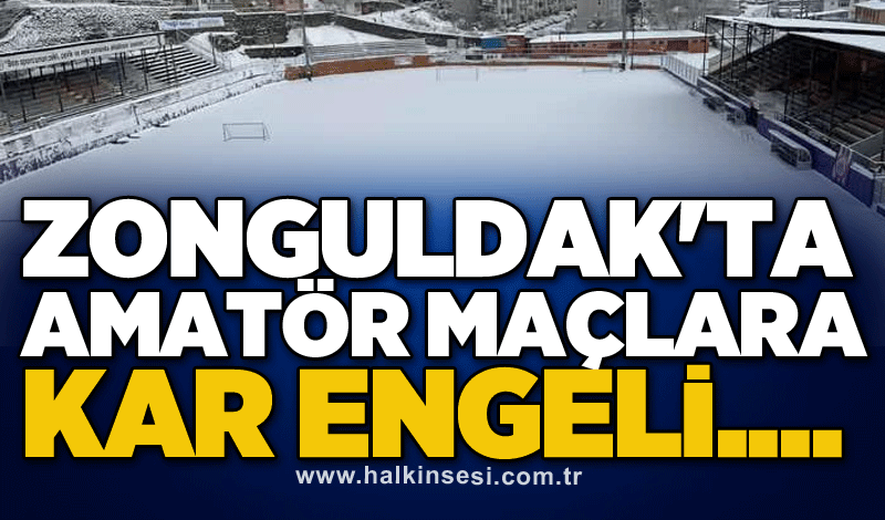 Zonguldak'ta Amatör maçlara Kar engeli...