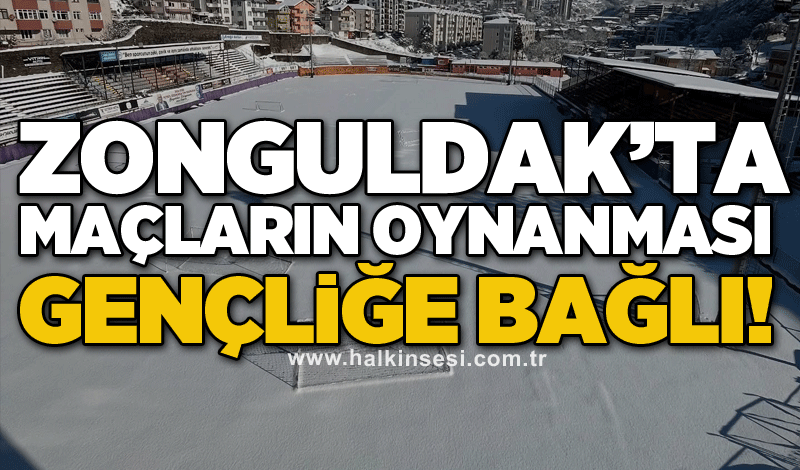 Zonguldak’ta maçların oynanması Gençliğe bağlı!