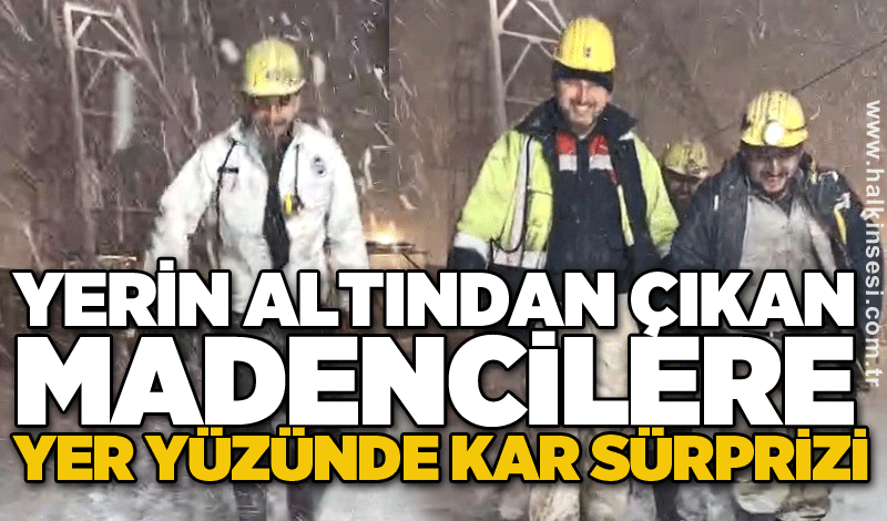 Yerin altından çıkan madencilere yer yüzünde kar sürprizi