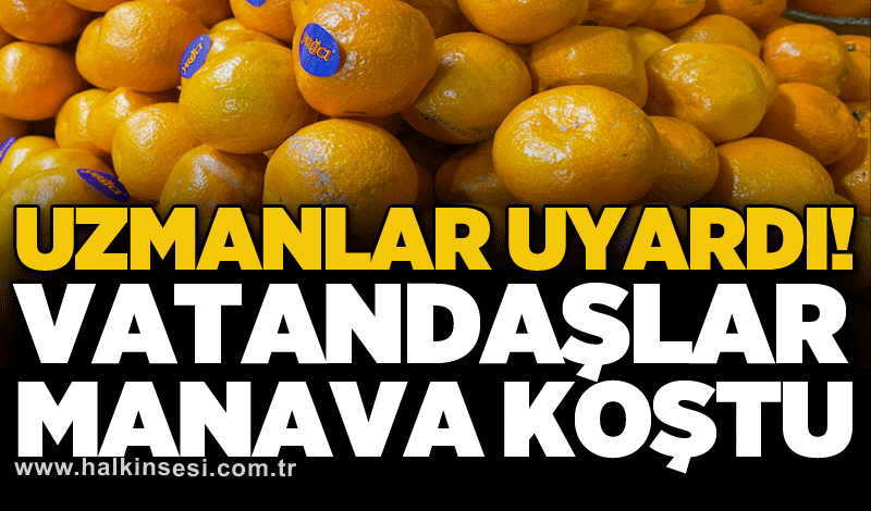 Uzmanlar uyardı! Vatandaşlar manava koştu