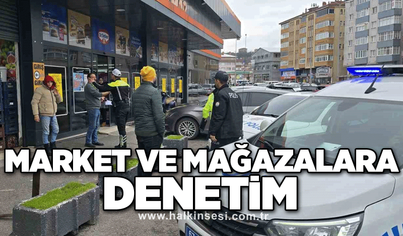 Market ve mağazalara denetim