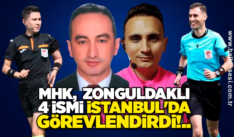 MHK,  Zonguldaklı 4 ismi İstanbul'da görevlendirdi!..