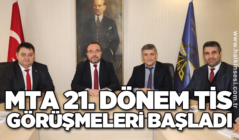 MTA 21. dönem TİS görüşmeleri başladı