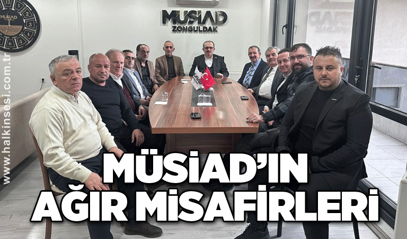 MÜSİAD’ın ağır misafirleri