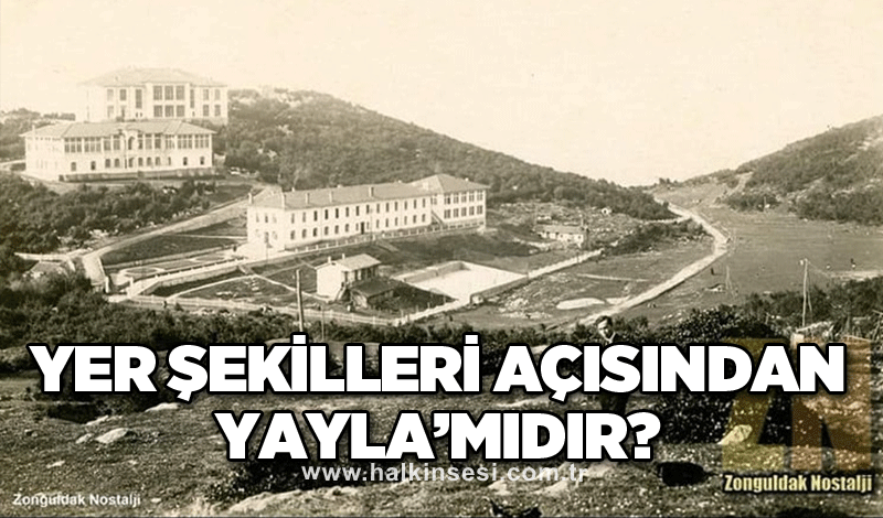 Yer şekilleri açısından Yayla’mıdır?