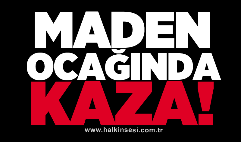 Maden ocağında kaza!