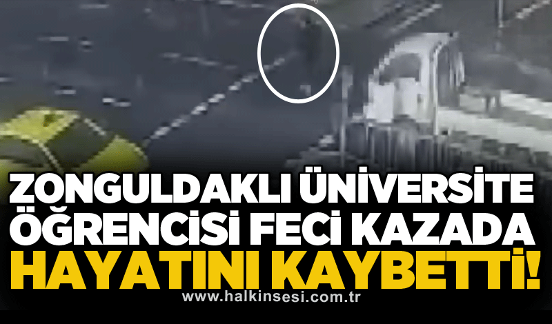 Zonguldaklı üniversite öğrencisi feci kazada hayatını kaybetti!