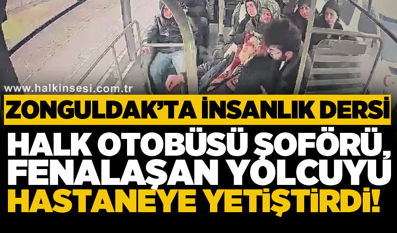 Halk otobüsü şoförü, fenalaşan yolcuyu hastaneye yetiştirdi!