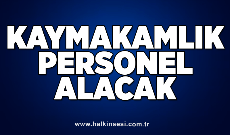 Kaymakamlık personel alacak