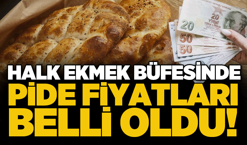 Halk ekmek büfesinde pide fiyatları belli oldu!