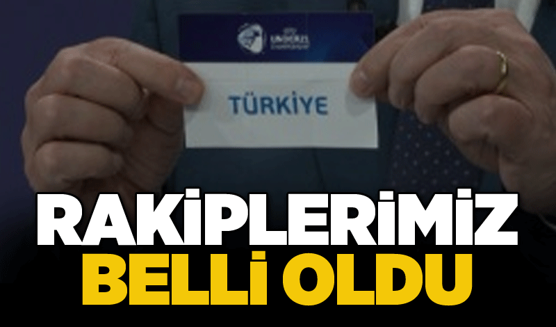 Rakiplerimiz belli oldu