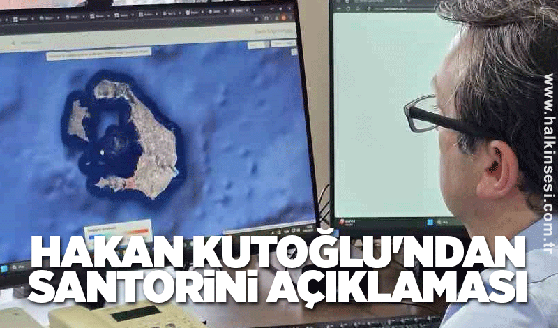 Kutoğlu'ndan Santorini açıklaması