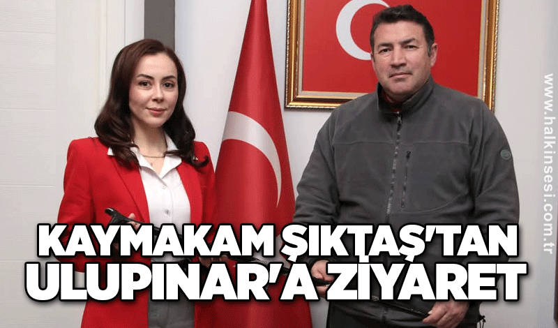 Kaymakam Şıktaş'tan Ulupınar'a ziyaret