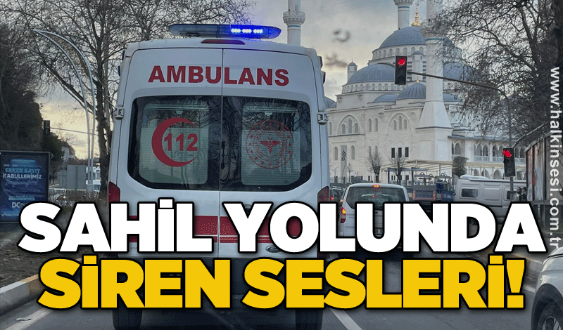 Sahil yolunda siren sesleri!