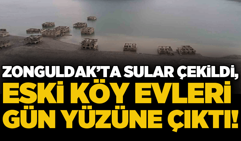 Zonguldak'ta sular çekildi, eski köy evleri gün yüzüne çıktı!