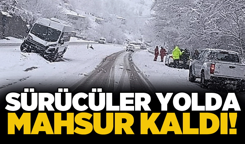 Sürücüler yolda mahsur kaldı!