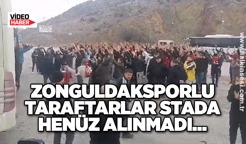 Zonguldaksporlu taraftarlar stada henüz alınmadı...