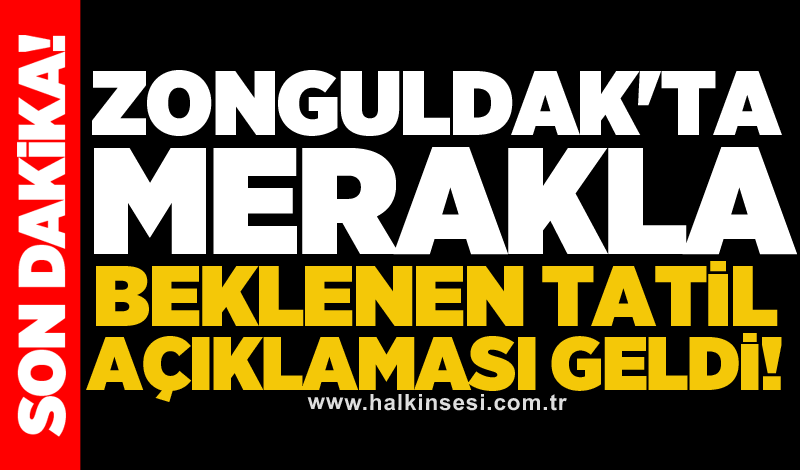 Zonguldak'ta merakla beklenen tatil açıklaması geldi!