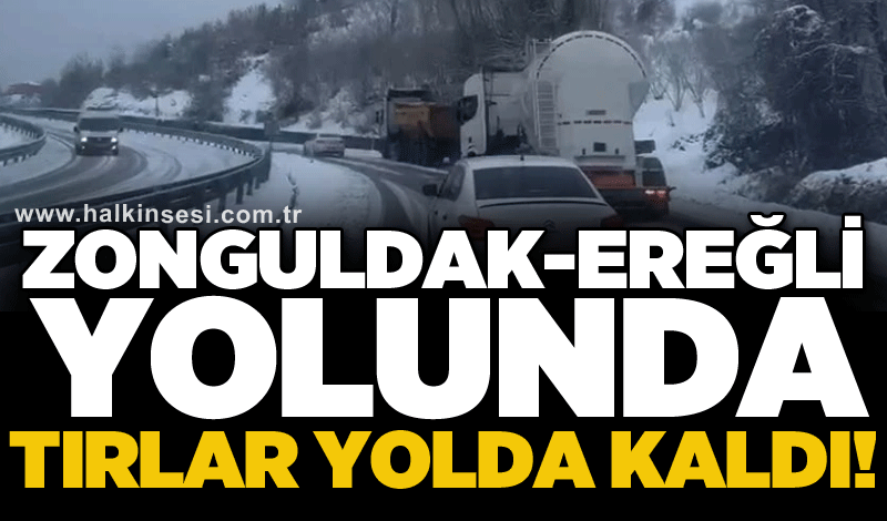 Zonguldak-Ereğli yolunda tırlar yolda kaldı!