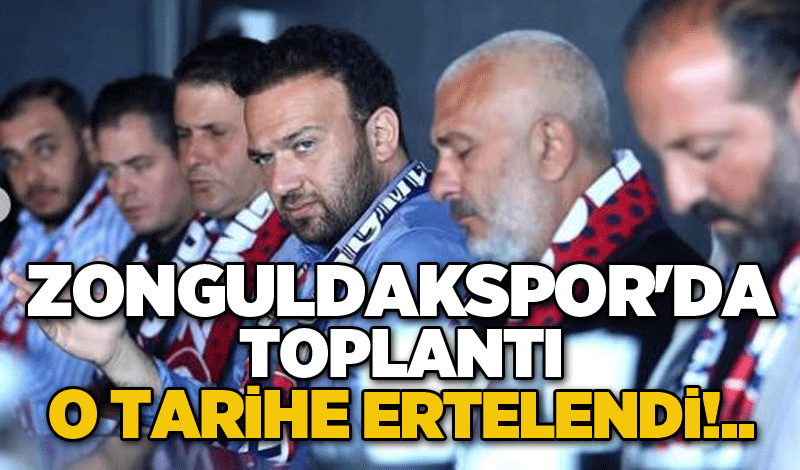 Zonguldakspor'da toplantı o tarihe ertelendi!..