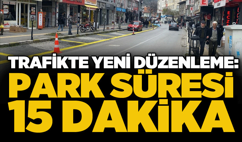 Trafikte yeni düzenleme: Park süresi 15 dakika