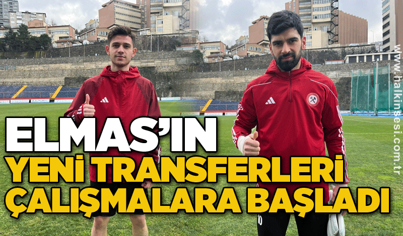 Elmas’ın yeni transferleri çalışmalara başladı