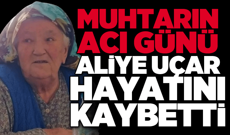 Aliye Uçar hayatını kaybetti