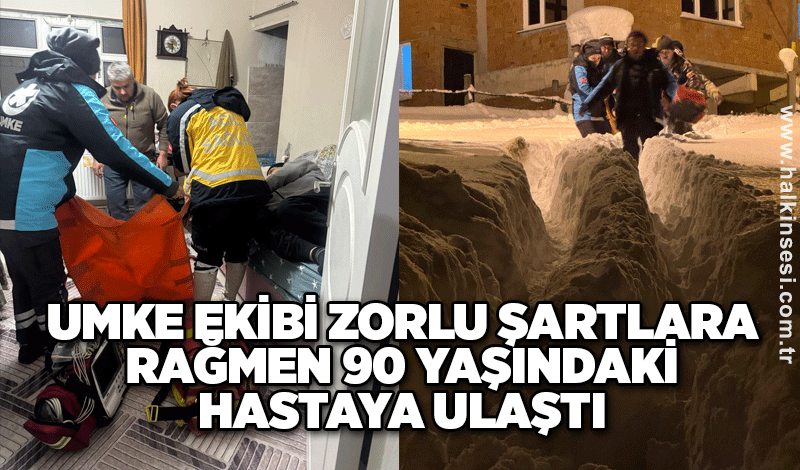 UMKE Ekibi Zorlu Şartlara Rağmen 90 Yaşındaki Hastaya Ulaştı