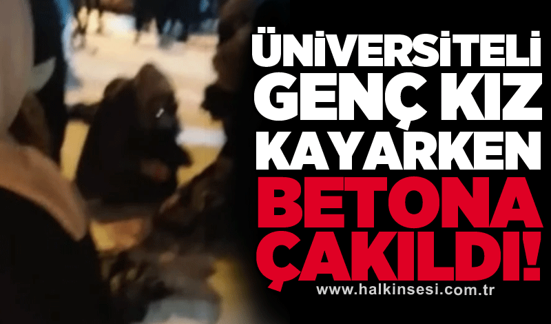 Üniversiteli genç kız kayarken betona çakıldı!