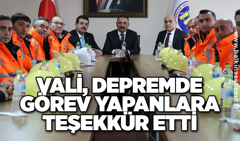 Vali, Depremde görev yapanlara teşekkür etti