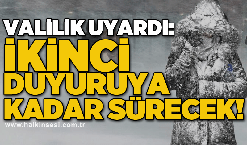 Valilik uyardı: İkinci duyuruya kadar sürecek!