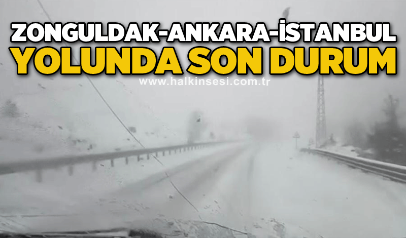 Zonguldak-Ankara-İstanbul yolunda son durum