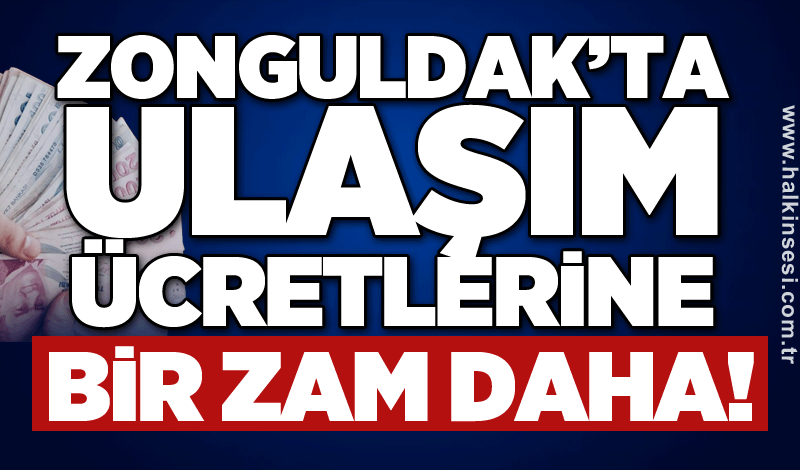 Zonguldak’ta ulaşım ücretlerine bir zam daha!