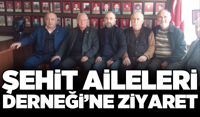 Şehit Aileleri Derneği’ne ziyaret