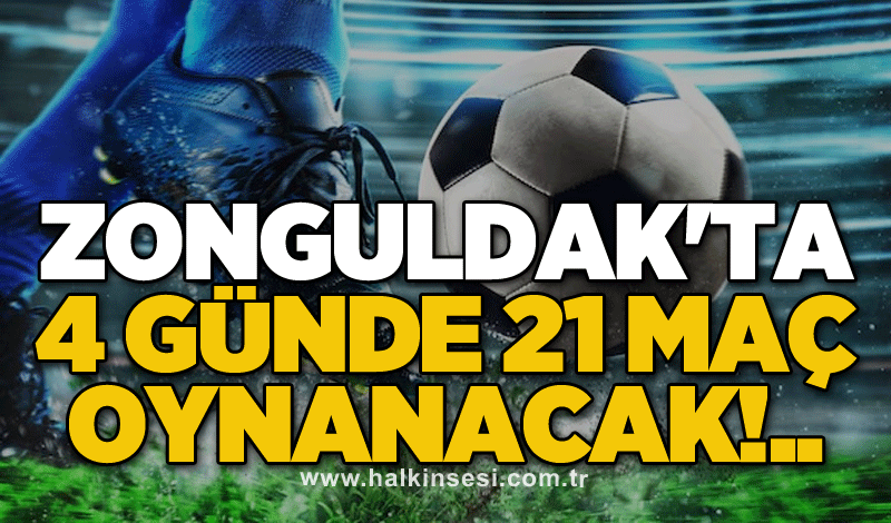 Zonguldak'ta 4 günde 21 maç oynanacak!..