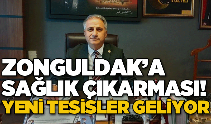 Zonguldak’a sağlık çıkarması! Yeni tesisler geliyor