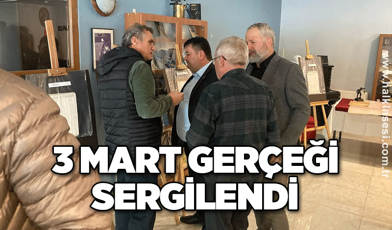 3 Mart gerçeği sergilendi