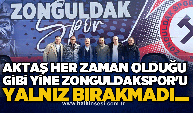 Aktaş her zaman olduğu gibi yine Zonguldakspor'u yalnız bırakmadı...