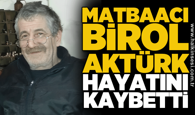 Matbaacı Birol Aktürk hayatını kaybetti