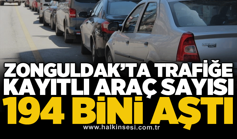 Zonguldak’ta trafiğe kayıtlı araç sayısı 194 bini aştı