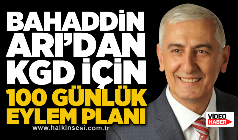 Bahaddin Arı’dan KGD için 100 günlük eylem planı