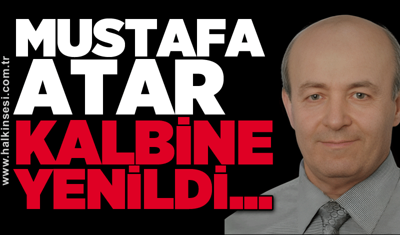 Mustafa Atar kalbine yenildi...