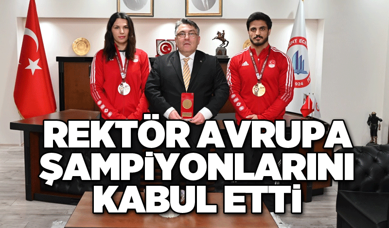 Rektör Avrupa şampiyonlarını kabul etti