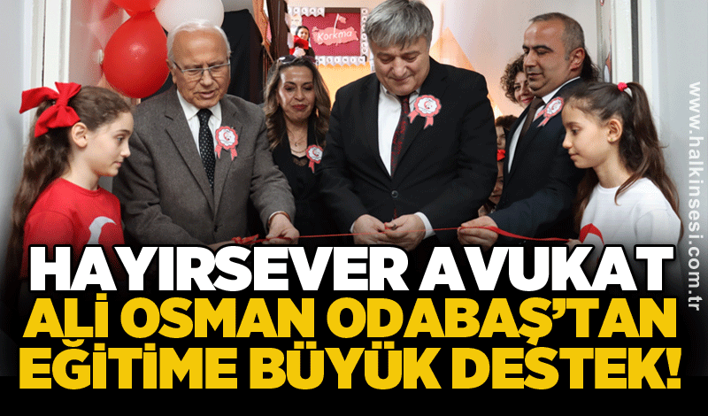 Hayırsever Avukat Ali Osman Odabaş’tan eğitime büyük destek!