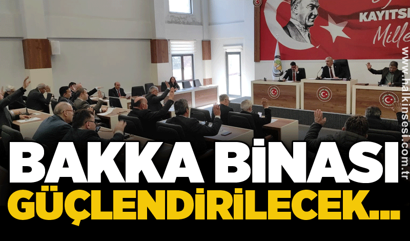 BAKKA binası güçlendirilecek...