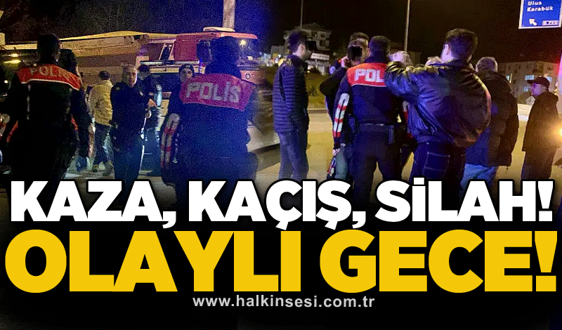 Kaza, kaçış, silah! Olaylı gece!