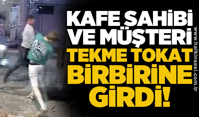 Kafe sahibi ve müşteri tekme tokat birbirine girdi!