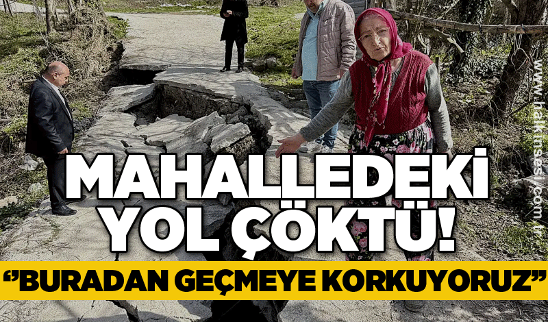 Mahalledeki yol çöktü!